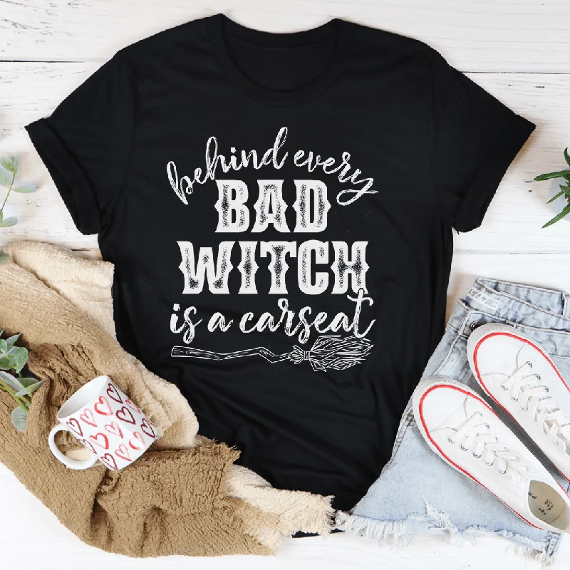 Behind Every Bad Witch Is A Car Seat Tee