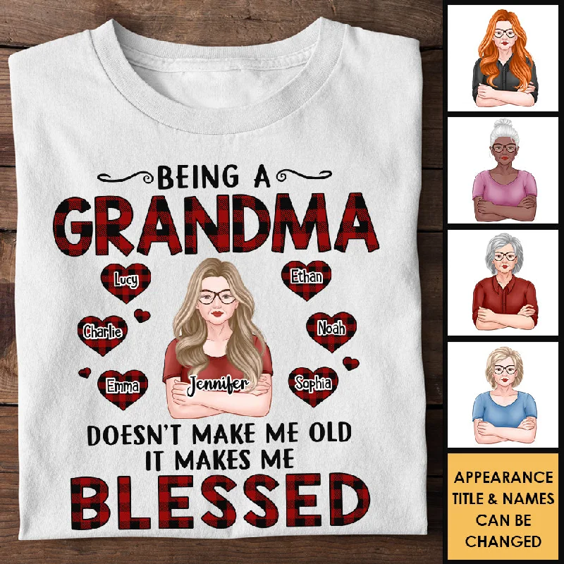 Being A Grandma Doesn't Make Me Old It Makes Me Blessed - Gift For Mom, Grandma - Personalized Unisex T-shirt, Hoodie