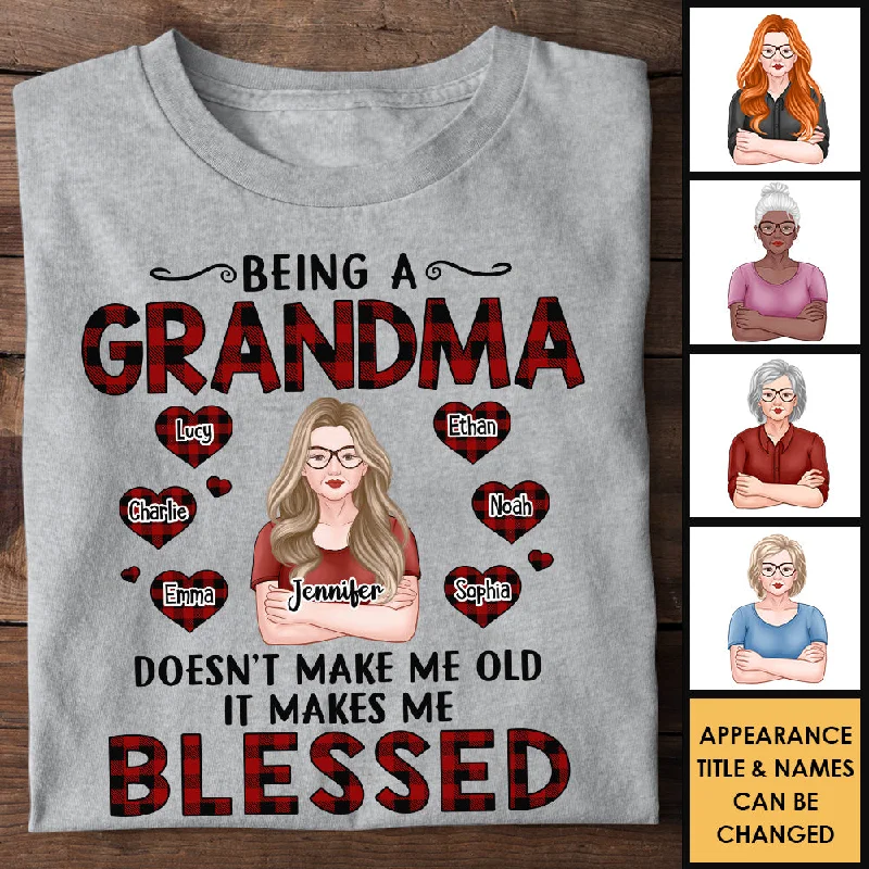 Being A Grandma Doesn't Make Me Old It Makes Me Blessed - Gift For Mom, Grandma - Personalized Unisex T-shirt, Hoodie