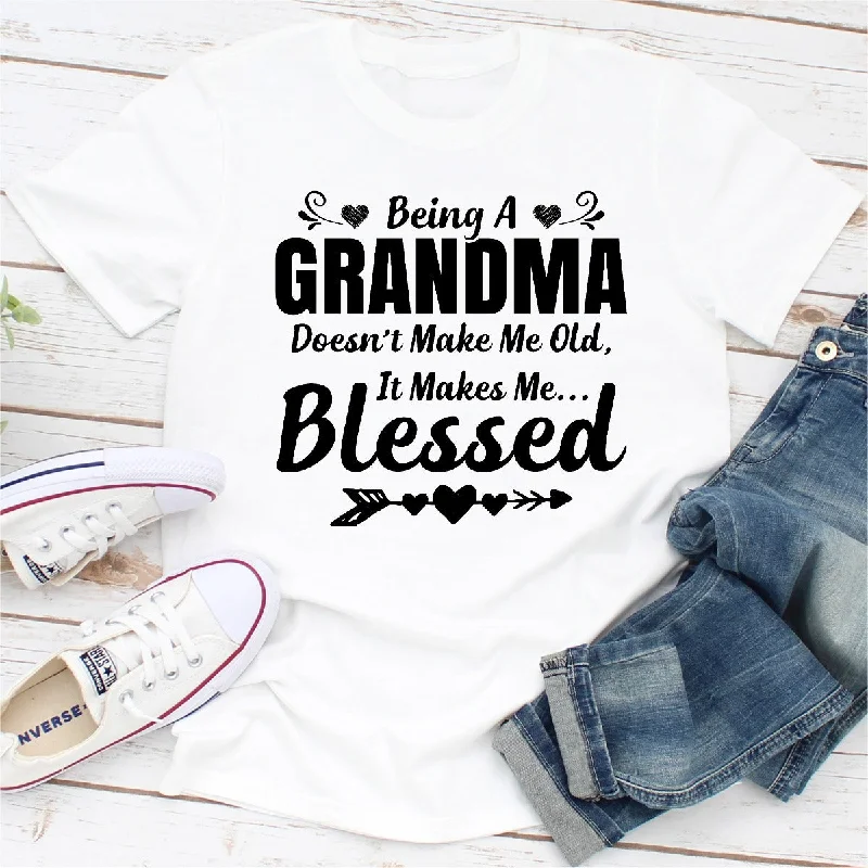 Being A Grandma Doesn't Make Me Old It Makes Me Blessed T-Shirt