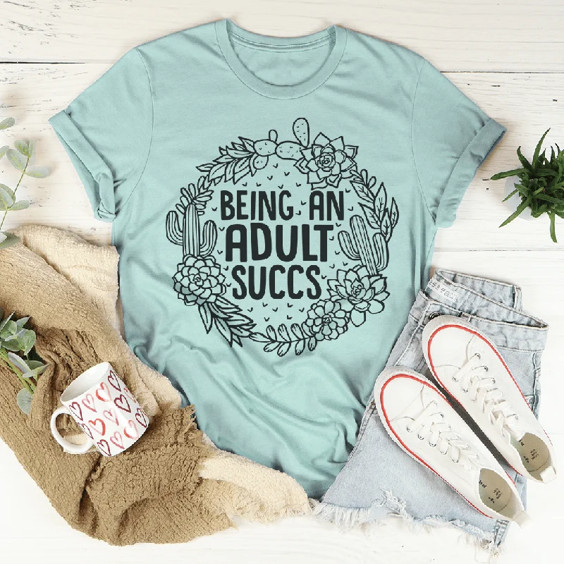 Being An Adult Succs T-Shirt