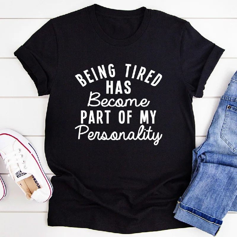 Being Tired Has Become Part Of My Personality T-Shirt