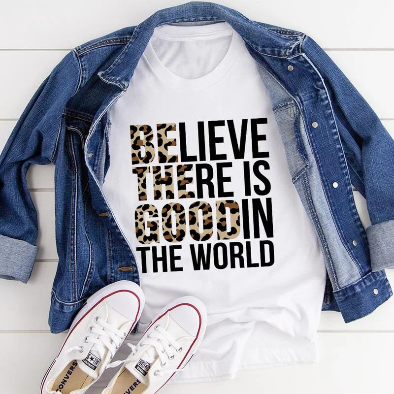 Believe There Is Good In The World T-Shirt