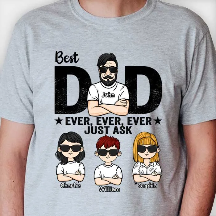 Best Dad Ever, Just Ask - Personalized Unisex T-Shirt For Dads