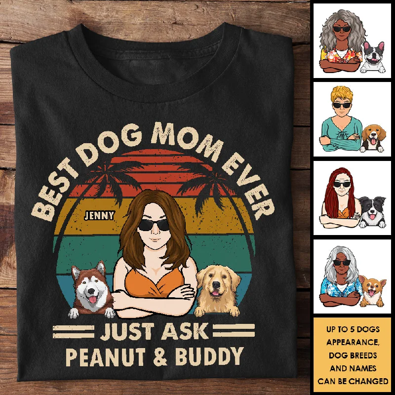 Best Dog Mom, Just Ask - Personalized Unisex T-Shirt, Hoodie - Gift For Pet Lovers