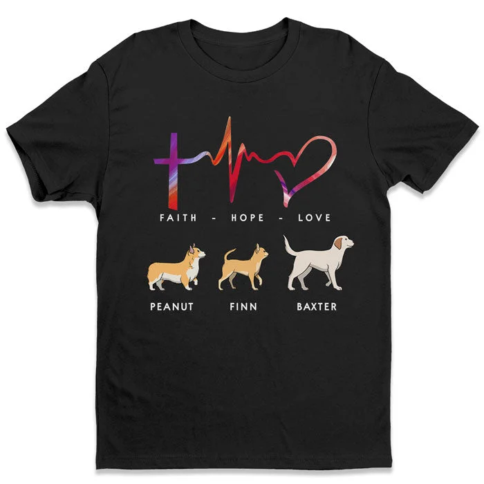 Faith, Hope And Love - Dog Personalized Custom Unisex T-shirt, Hoodie, Sweatshirt - Christmas Gift For Pet Owners, Pet Lovers