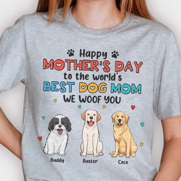 Happy Mother's Day To The World's Best Dog Mom! We Woof You - Gift For Mother's Day, Personalized Unisex T-shirt, Hoodie