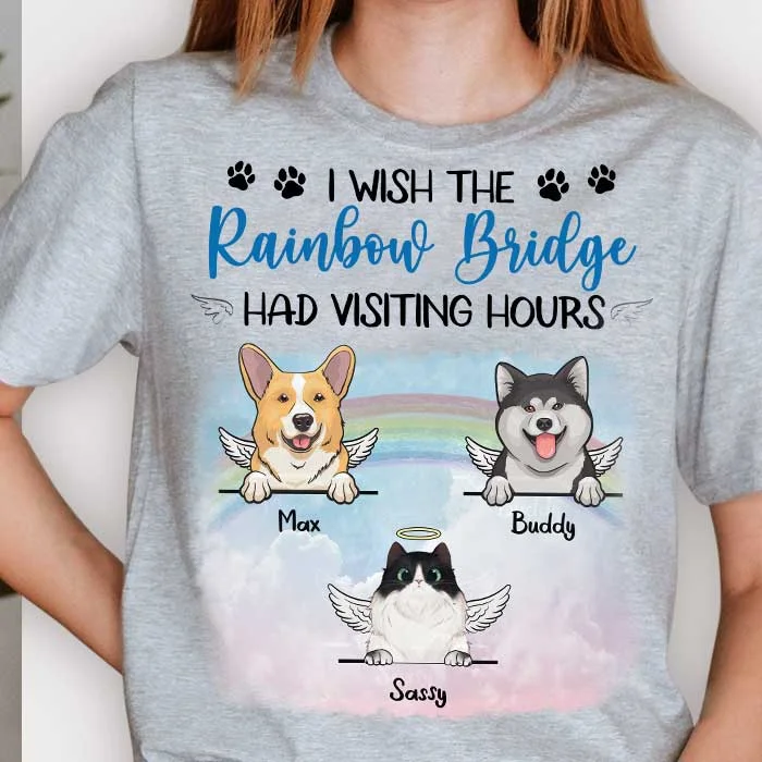 I Wish The Rainbow Bridge Had Visiting Hours - Personalized Unisex T-Shirt