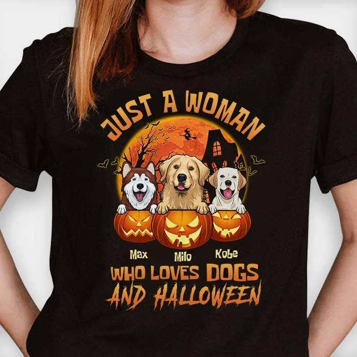 Halloween For Dogs - Just A Woman Who Loves Dogs And Halloween - Personalized Unisex T-Shirt