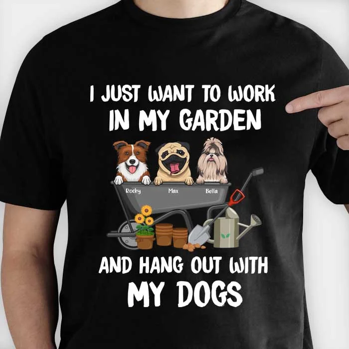 Work In Garden And Hang Out With Dogs - Personalized Custom Unisex T-shirt